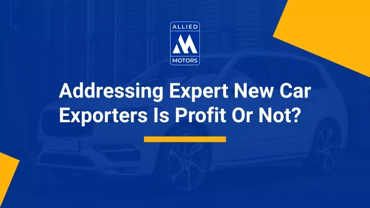 addressing expert new car exporters is profit