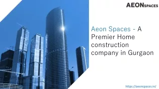 Aeon Spaces - a premier home construction company in Gurgaon