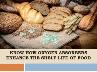 Know How Oxygen Absorbers Enhance The Shelf Life Of Food