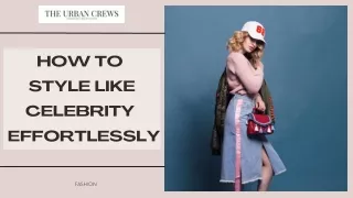 How to  style like celebrity  Effortlessly