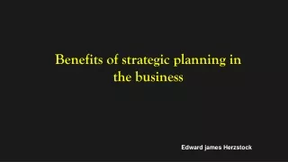 Benefits of strategic planning in the business -Edward J. Herzstock