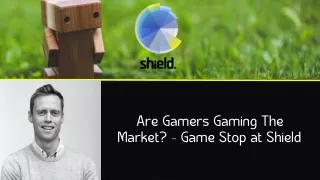are gamers gaming the market game stop at shield