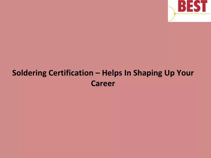 soldering certification helps in shaping up your