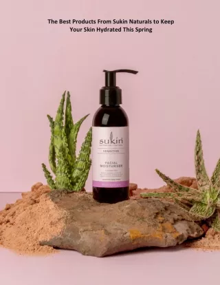 The Best Products From Sukin Naturals to Keep Your Skin Hydrated This Spring