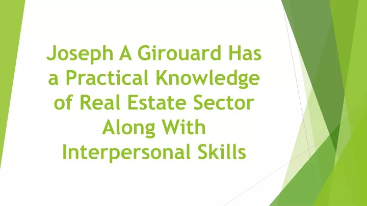 joseph a girouard has a practical knowledge of real estate sector along with interpersonal skills