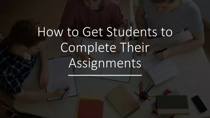 how to get students to complete their assignments