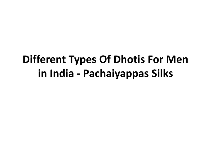 different types of dhotis for men in india pachaiyappas silks
