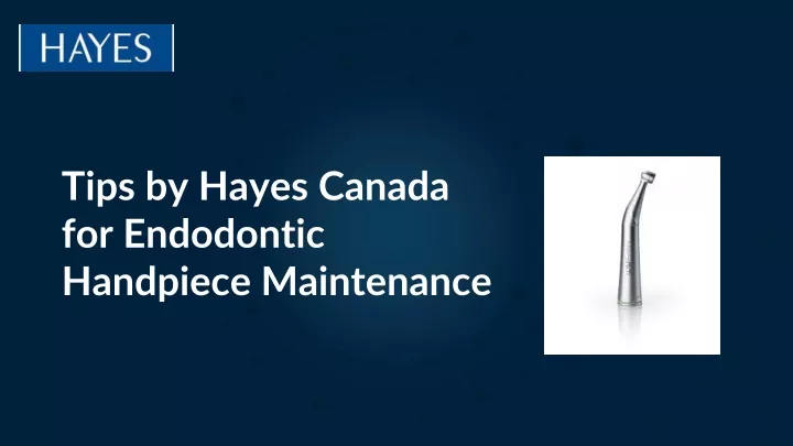 tips by hayes canada for e ndodontic h andpiece m aintenance