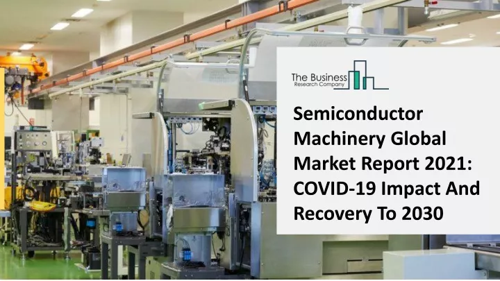 semiconductor machinery global market report 2021