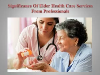 Significance Of Elder Health Care Services From Professionals