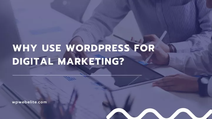 why use wordpress for digital marketing