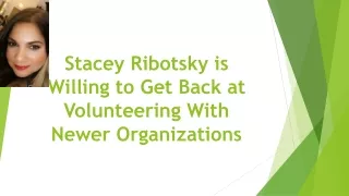 Stacey Ribotsky is Willing to Get Back at Volunteering With Newer Organizations