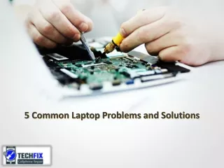 5 Common Laptop Problems and Solutions