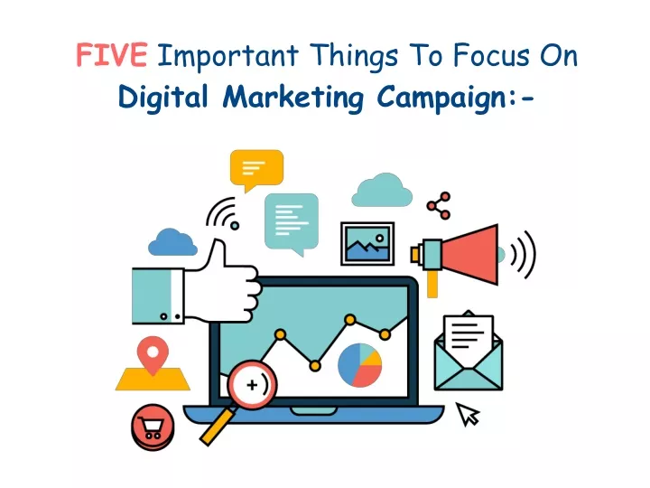 five important things to focus on digital marketing campaign