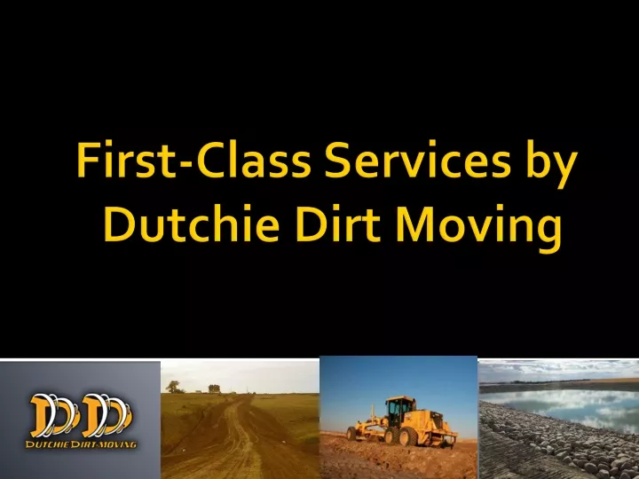 first class services by dutchie dirt moving