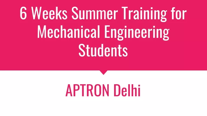 6 weeks summer training for mechanical engineering students