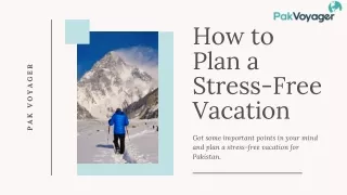 How to Plan a Stress-Free Vacation for Pakistan