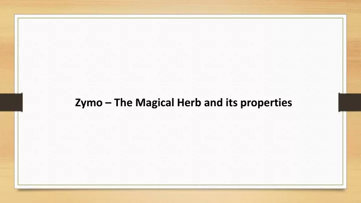 zymo the magical herb and its properties