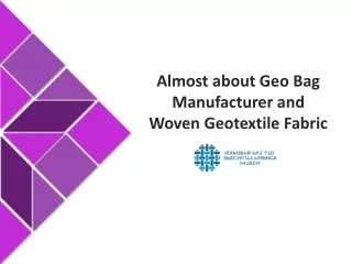 Almost about Geo Bag Manufacturer and Woven Geotextile Fabric