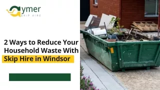 2 Ways to Reduce Your Household Waste With Skip Hire in Windsor