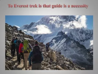 To Everest trek is that guide is a necessity.