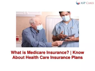 What is Medicare Insurance - Know About Health Care Insurance Plans