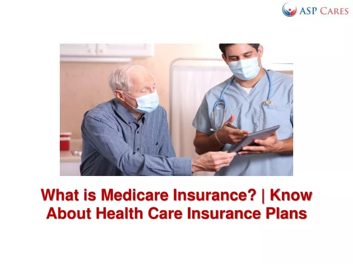 what is medicare insurance know about health care insurance plans