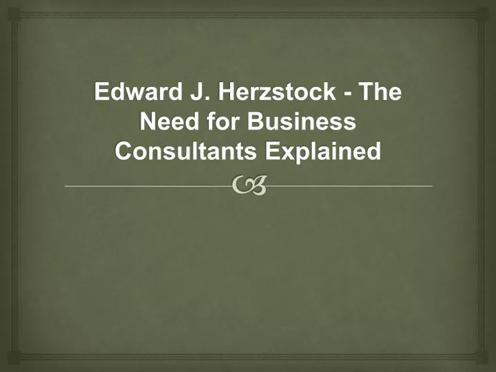 edward j herzstock the need for business consultants explained