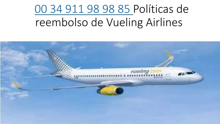 00 34 911 98 98 85 pol ticas de reembolso de vueling airlines