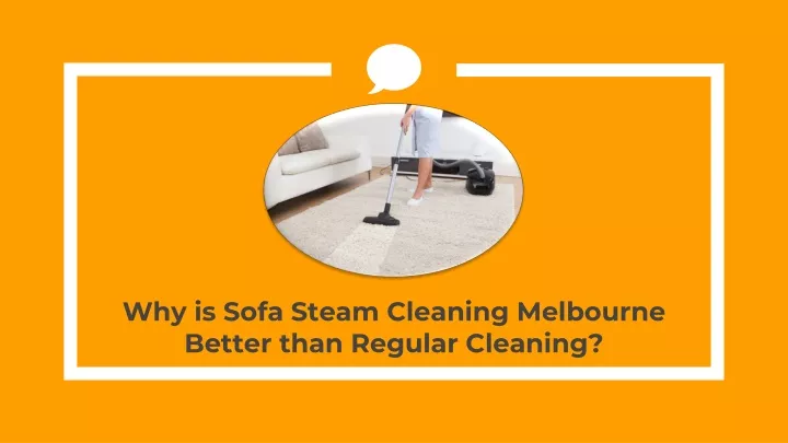 why is sofa steam cleaning melbourne better than regular cleaning