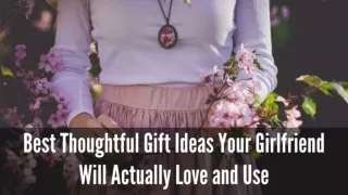 Best Thoughtful Gift Ideas Your Girlfriend Will Actually Love and Use