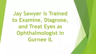 Jay Sawyer is Trained to Examine, Diagnose, and Treat Eyes as Ophthalmologist in Gurnee IL