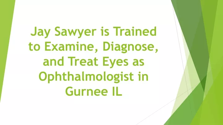 jay sawyer is trained to examine diagnose and treat eyes as ophthalmologist in gurnee il