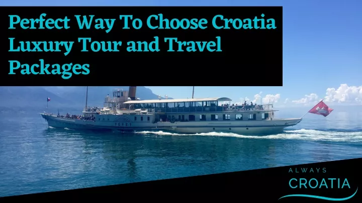 perfect way to choose croatia luxury tour