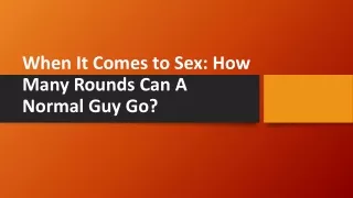 When It Comes to Sex How Many Rounds Can A Normal Guy Go
