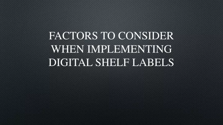 factors to consider when implementing digital shelf labels