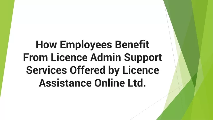 how employees benefit from licence admin support services offered by licence assistance online ltd