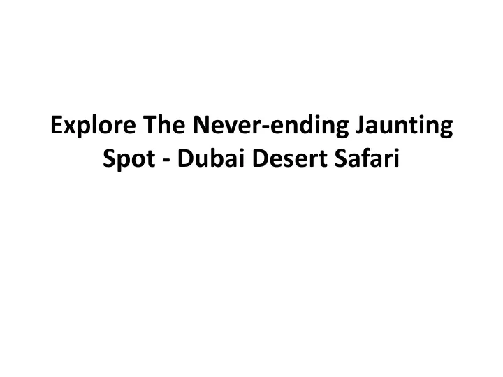explore the never ending jaunting spot dubai desert safari