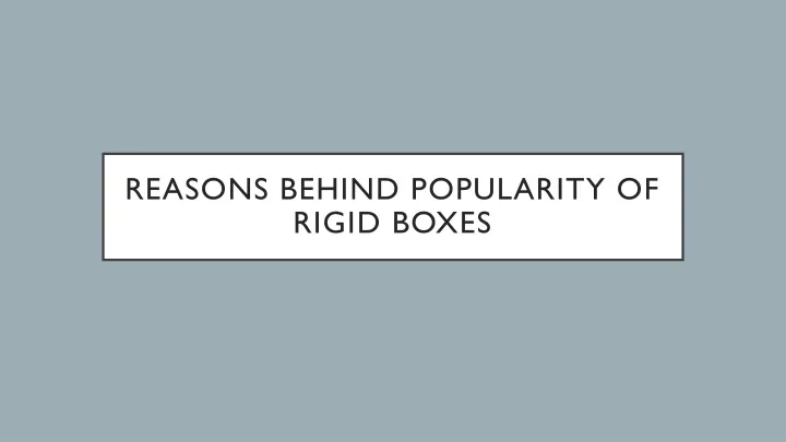 reasons behind popularity of rigid boxes