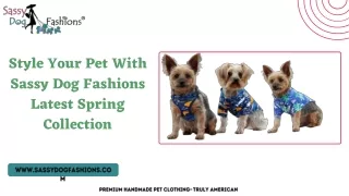 Style Your Pet With Sassy Dog Fashions Latest Spring Collection