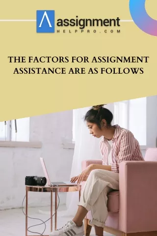 THE FACTORS FOR ASSIGNMENT ASSISTANCE ARE AS FOLLOWS