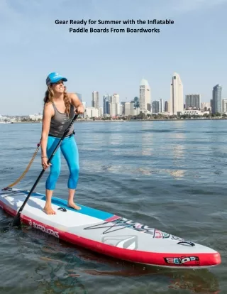 Gear Ready for Summer with the Inflatable Paddle Boards From Boardworks