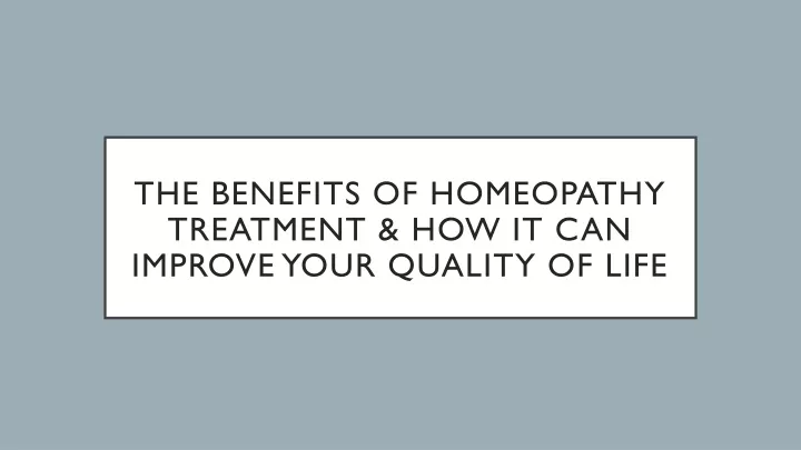 PPT - The Benefits Of Homeopathy Treatment & How It Can Improve Your ...