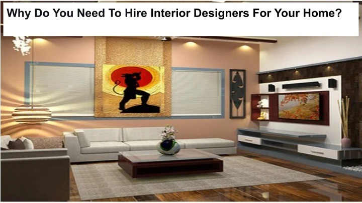 PPT - Why Do You Need To Hire Interior Designers For Your Home ...
