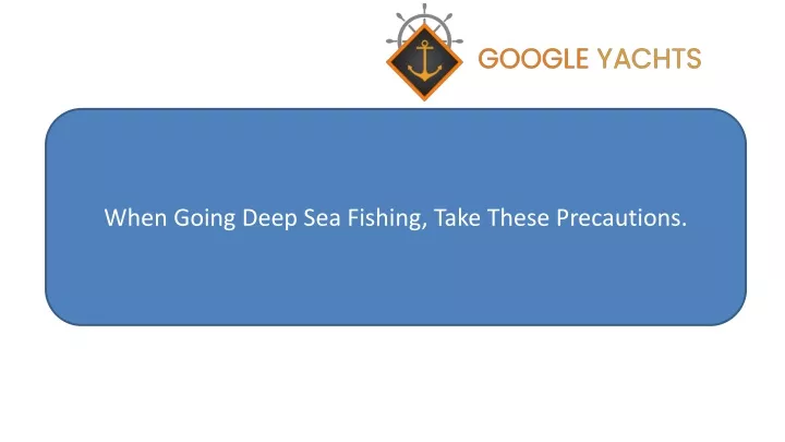 when going deep sea fishing take these precautions