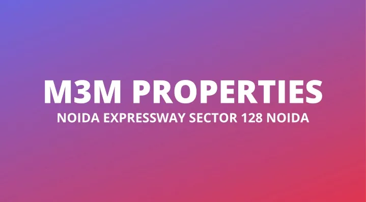 m3m properties noida expressway sector 128 noida