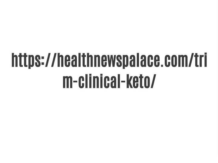https healthnewspalace com tri m clinical keto
