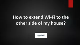 How to extend Wi-Fi to the other side of my house?