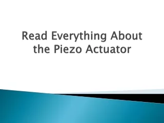 read everything about the piezo actuator
