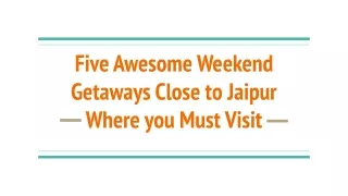 Five Awesome Weekend Getaways Close to Jaipur Where you Must Visit